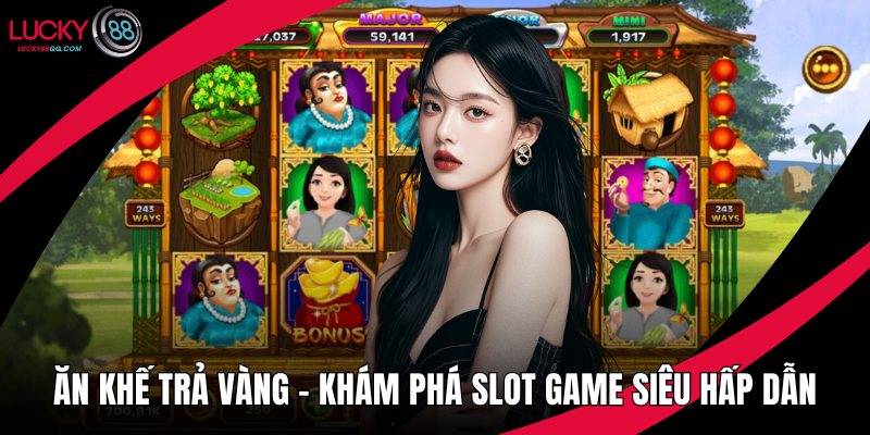 Ăn Khế Trả Vàng - Khám Phá Slot Game Siêu Hấp Dẫn 2025