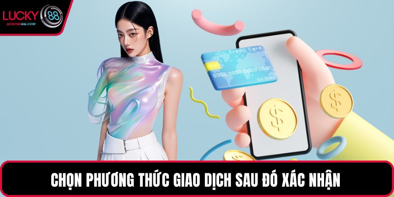 Chọn phương thức giao dịch sau đó xác nhận