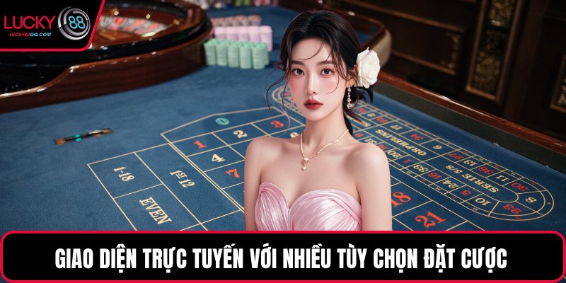 Giao diện trực tuyến với nhiều tùy chọn đặt cược 