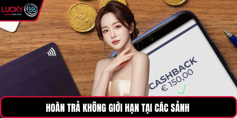 Hoàn trả không giới hạn tại các sảnh
