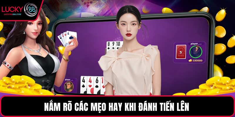 Nắm rõ các mẹo hay khi đánh Tiến lên 