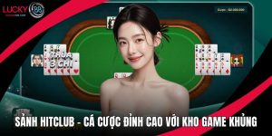 Sảnh Hitclub - Cá Cược Đỉnh Cao Với Kho Game Cực Khủng